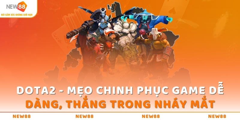 DOTA2 - Mẹo Chinh Phục Game Dễ Dàng, Thắng Trong Nháy Mắt 1 dota2 meo chinh phuc game de dang thang trong nhay mat